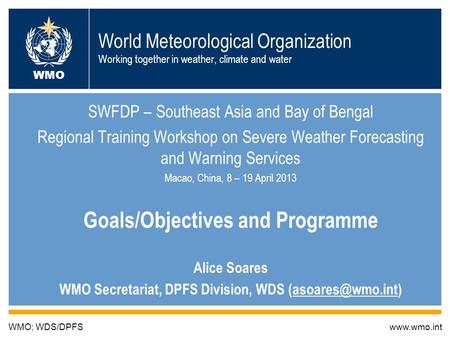 World Meteorological Organization Working together in weather, climate and water SWFDP – Southeast Asia and Bay of Bengal Regional Training Workshop on.