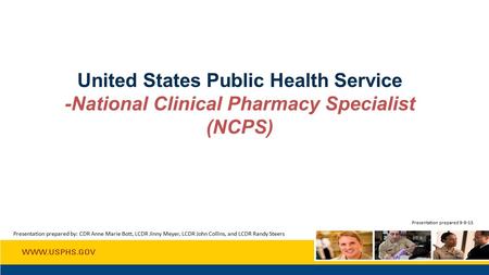 United States Public Health Service -National Clinical Pharmacy Specialist (NCPS) Presentation prepared 9-9-15 Presentation prepared by: CDR Anne Marie.