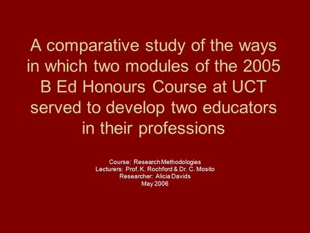 A comparative study of the ways in which two modules of the 2005 B Ed Honours Course at UCT served to develop two educators in their professions Course: