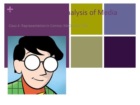 + CCT 300: Critical Analysis of Media Class 4: Representation in Comics: McCloud’s Take.