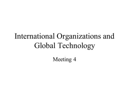 International Organizations and Global Technology Meeting 4.