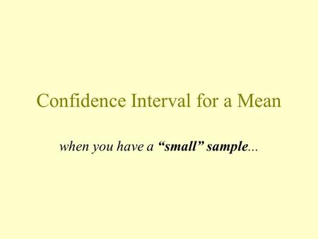 Confidence Interval for a Mean when you have a “small” sample...