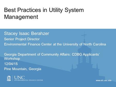 Www.efc.unc.edu Best Practices in Utility System Management Stacey Isaac Berahzer Senior Project Director Environmental Finance Center at the University.