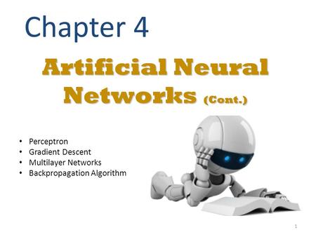 Artificial Neural Networks (Cont.) Chapter 4 Perceptron Gradient Descent Multilayer Networks Backpropagation Algorithm 1.