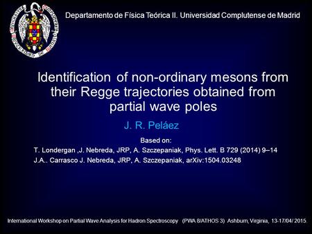 Departamento de Física Teórica II. Universidad Complutense de Madrid J. R. Peláez Identification of non-ordinary mesons from their Regge trajectories obtained.