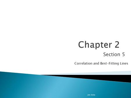 Section 5 Correlation and Best-Fitting Lines Joe Zona.