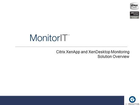 Citrix XenApp and XenDesktop Monitoring Solution Overview.