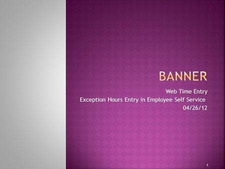Web Time Entry Exception Hours Entry in Employee Self Service 04/26/12 1.