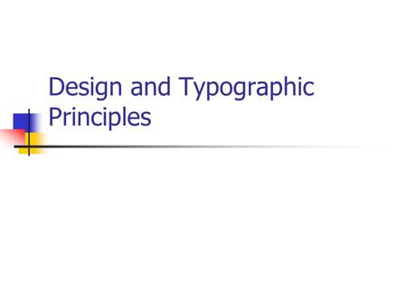 Design and Typographic Principles. The Joshua Tree Principle Joshua Tree story example The four basic principles Contrast Repetition Alignment Proximity.