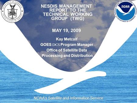 NESDIS MANAGEMENT REPORT TO THE TECHNICAL WORKING GROUP (TWG) MAY 19, 2009.