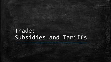 Trade: Subsidies and Tariffs. Today we will look at the country of ‘Burkina Faso’ – do you know where this is? TRUE or FALSE: ▪ Burkina Faso is in Oceania.