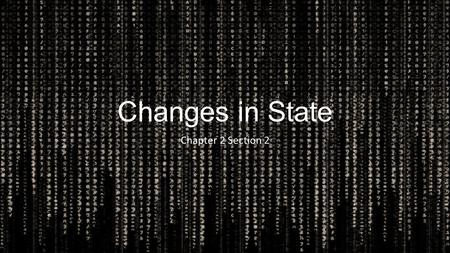 Changes in State Chapter 2 Section 2. Energy How does the ice go from being a solid back to being a liquid? Energy is the ability to do work Energy.