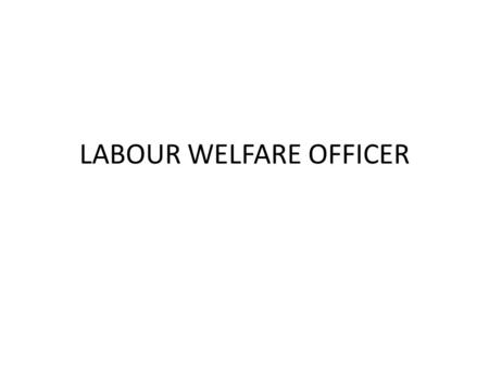 LABOUR WELFARE OFFICER