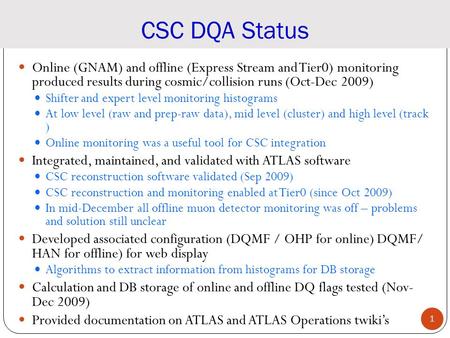 Online (GNAM) and offline (Express Stream and Tier0) monitoring produced results during cosmic/collision runs (Oct-Dec 2009) Shifter and expert level monitoring.