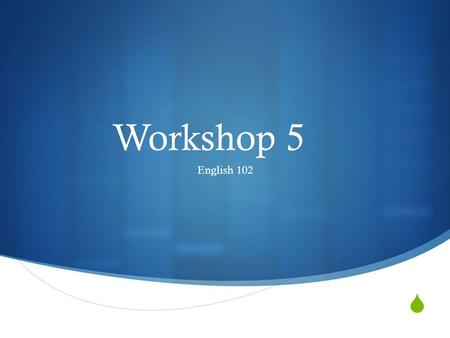  Workshop 5 English 102.  1. Present your Collage 2. Discuss with partner cities you saw in the videos and complete the sentence stems.