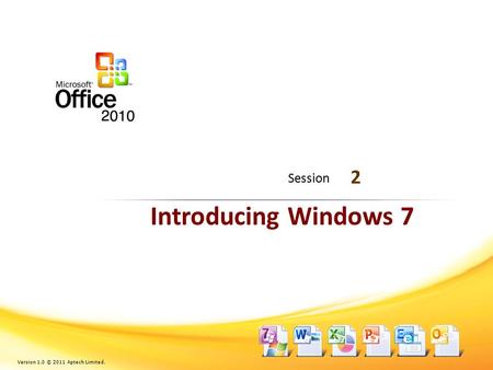 Introducing Windows 7 2 Session Version 1.0 © 2011 Aptech Limited.