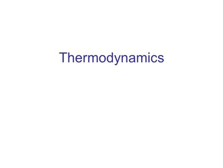 Thermodynamics. Thermodynamic Systems, States and Processes Objectives are to: define thermodynamics systems and states of systems explain how processes.