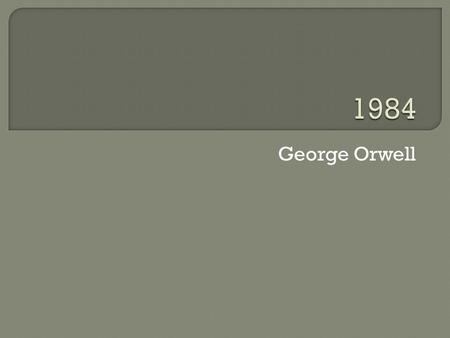 George Orwell.  The Inner Party (“The Party”) Make policy, affect decisions, and govern Upper class of Oceania  Government consists of: Ministry of.