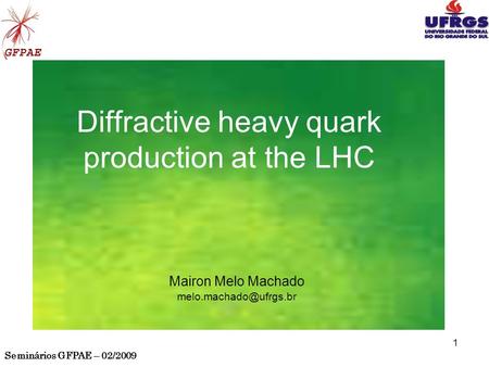 Seminários GFPAE – 02/2009 1 Diffractive heavy quark production at the LHC Mairon Melo Machado