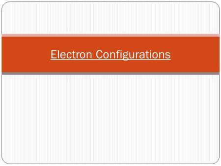 Electron Configurations. Schrodinger’s Quantum Model Principal Energy Levels - A region around the nucleus of an atom where the electron is likely to.