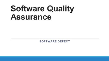 Software Quality Assurance SOFTWARE DEFECT. Defect Repair Defect Repair is a process of repairing the defective part or replacing it, as needed. For example,