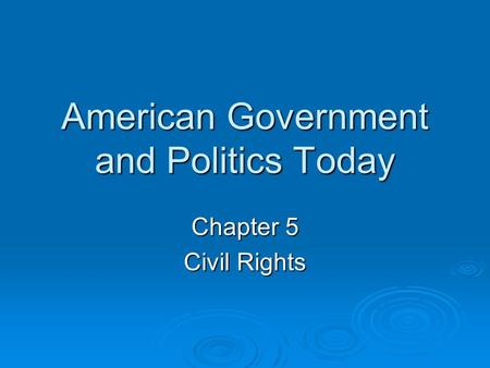 American Government and Politics Today Chapter 5 Civil Rights.