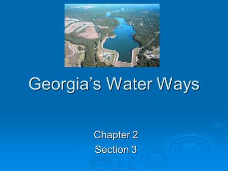 Georgia’s Water Ways Chapter 2 Section 3. Georgia has 12 principal river systems. The main rivers in Georgia are:  Savannah  Chattahoochee  Flint 