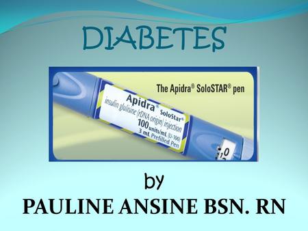 DIABETES by PAULINE ANSINE BSN. RN. WHAT IS DIABETES Diabetes is a serious lifelong condition that cannot be cured, but can be managed. With diabetes,