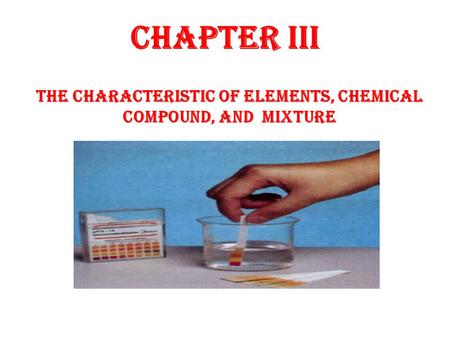 Chapter III The characteristic of elements, chemical compound, and mixture.