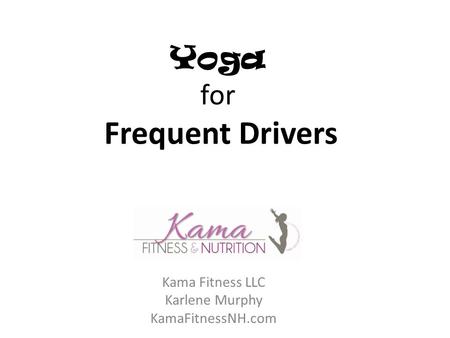 Yoga for Frequent Drivers Kama Fitness LLC Karlene Murphy KamaFitnessNH.com.