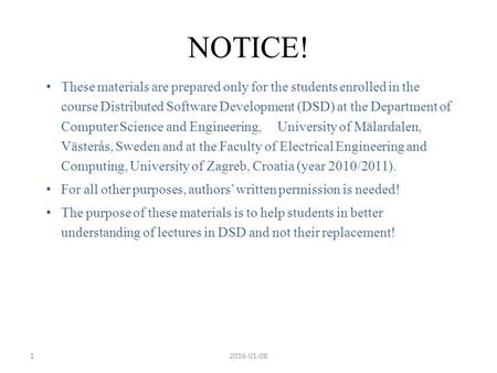 12016-01-08 These materials are prepared only for the students enrolled in the course Distributed Software Development (DSD) at the Department of Computer.