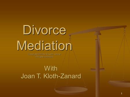 Divorce Mediation Copyright 2010 by Paul M. Levine All rights reserved 1.