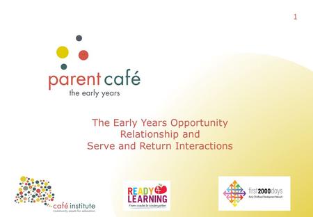 The Early Years Opportunity Relationship and Serve and Return Interactions 1.