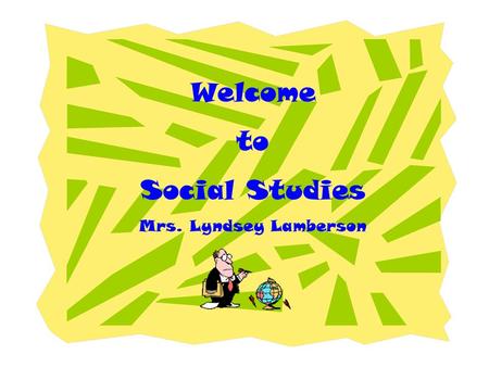 Welcome to Social Studies Mrs. Lyndsey Lamberson.