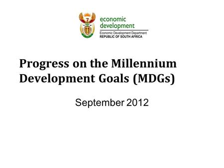 Progress on the Millennium Development Goals (MDGs) September 2012.