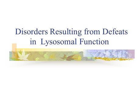 Disorders Resulting from Defeats in Lysosomal Function.