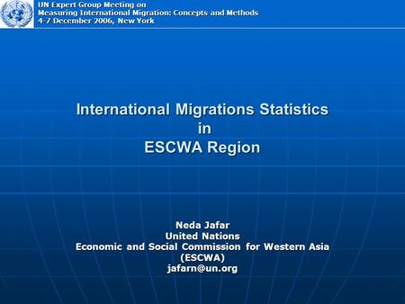 International Migrations Statistics in ESCWA Region Neda Jafar United Nations Economic and Social Commission for Western Asia UN Expert.