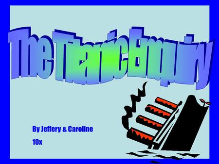 By Jeffery & Caroline 10x. So why was the Titanic so remarkable? Well for a start it was the biggest and most luxurious of its time, it was thought to.