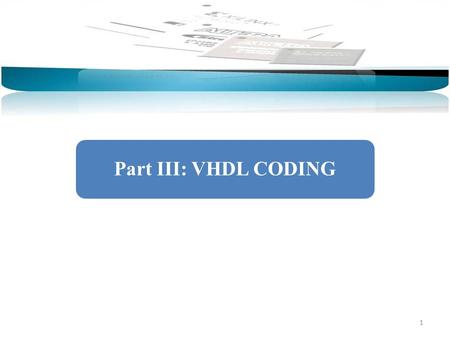 1 Part III: VHDL CODING. 2 Design StructureData TypesOperators and AttributesConcurrent DesignSequential DesignSignals and VariablesState Machines A VHDL.