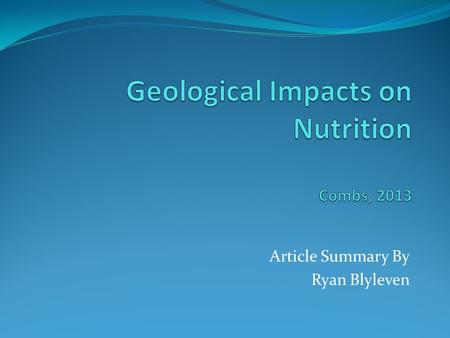 Article Summary By Ryan Blyleven. Overview Geologic effects on nutrition Biosynthesis Essential nutrients Micro vs. Macro Nutrients.