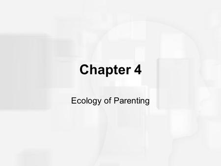 Chapter 4 Ecology of Parenting.