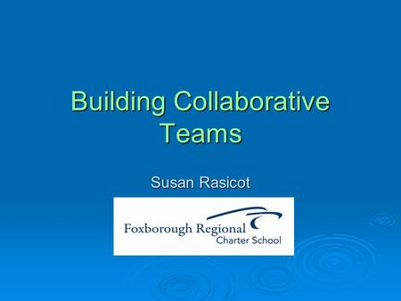 Building Collaborative Teams Susan Rasicot. Examine: The Statistics  Number of students on grade level  Number of students by grade below grade level.