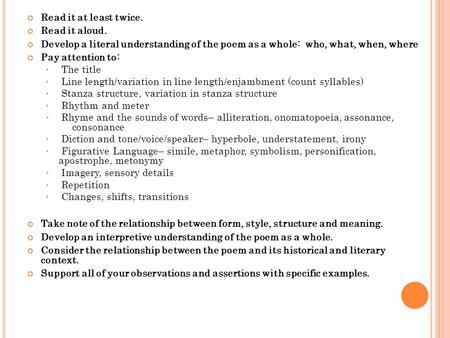 Read it at least twice. Read it aloud. Develop a literal understanding of the poem as a whole: who, what, when, where Pay attention to: The title Line.