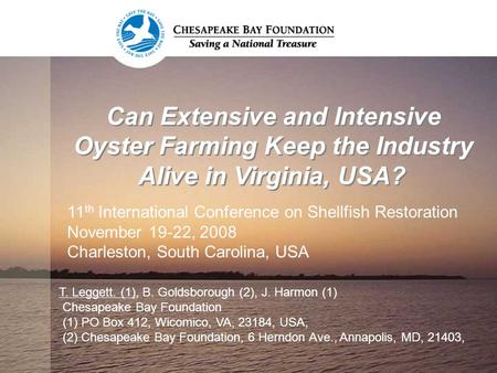 Can Extensive and Intensive Oyster Farming Keep the Industry Alive in Virginia, USA? T. Leggett. (1), B. Goldsborough (2), J. Harmon (1) Chesapeake Bay.