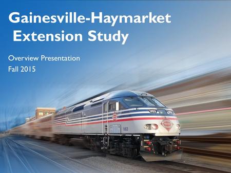 Overview Presentation Fall 2015 Gainesville-Haymarket Extension Study.