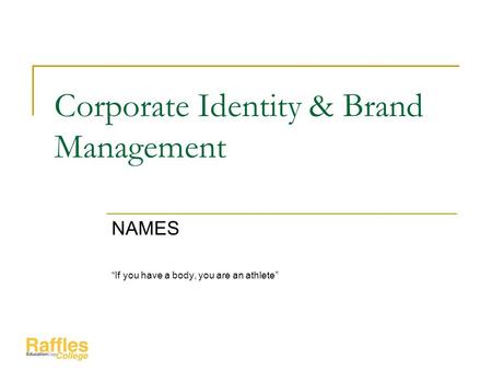 Corporate Identity & Brand Management NAMES “If you have a body, you are an athlete”