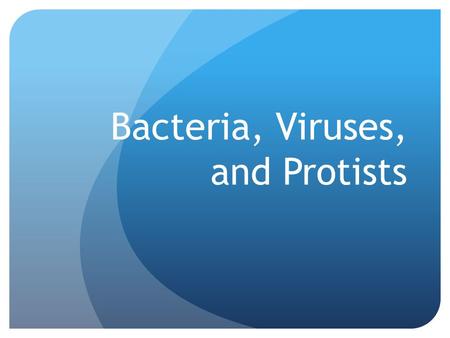 Bacteria, Viruses, and Protists. Bacteria Simplest kinds of life known on Earth Prokaryotes Have cell walls Genetic material contained in loops inside.