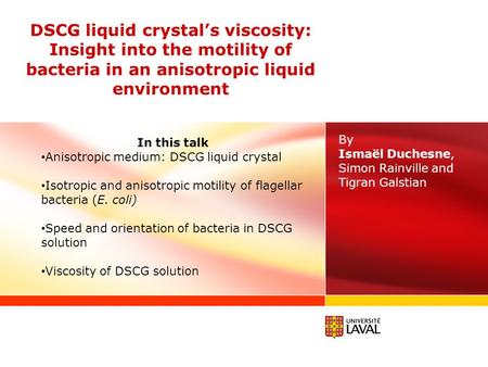 DSCG liquid crystal’s viscosity: Insight into the motility of bacteria in an anisotropic liquid environment By Ismaël Duchesne, Simon Rainville and Tigran.