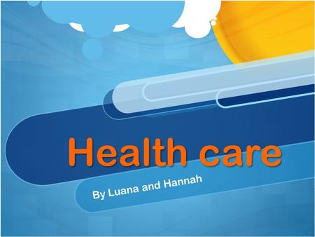 Health care By Luana and Hannah. questions What are the systems in a hospital? What would happen if it would break? How many different thing can you work.