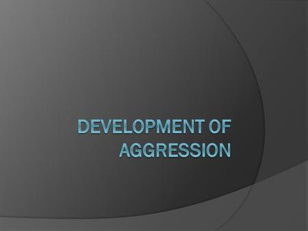 Beginning in late infancy, all children display aggression from time to time.